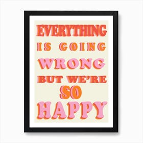 Everything Is Going Wrong Art Print