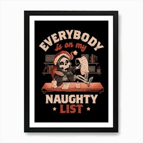 Everybody is on My Naughty List - Funny Cute Sarcasm Christmas Death Grim Reaper Holiday Gift 1 Art Print