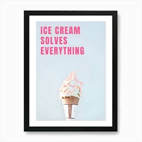 Ice Cream Solves Everything 1 Art Print