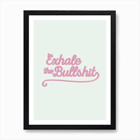 Exhale the BS Art Print