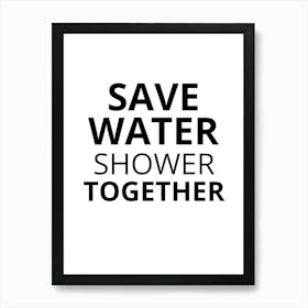 Save Water Shower Together Art Print