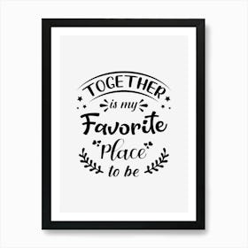 Together Is My Favorite Place Art Print