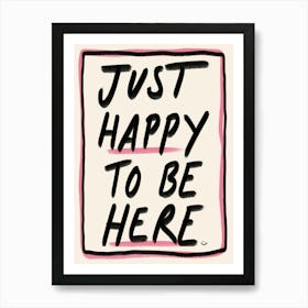 Just Happy To Be Here Pink Art Print