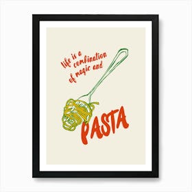 Life Is A Combination Of Magic And Pasta Art Print