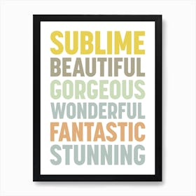 Sublime Beautiful Gorgeous Wonderful Fantastic Art Print