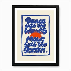 Dance With The Waves Move With The Ocean Art Print