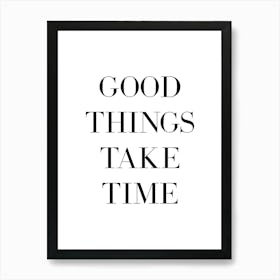 Good Things Take Time motivating quote Art Print