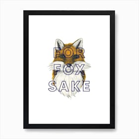 For Fox Sake Art Print