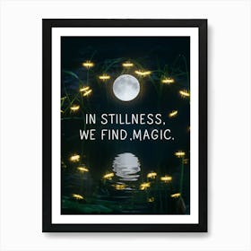 In Stillness We Find Magic Poster