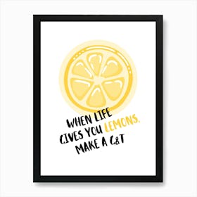 Gin And Tonic - When Life Gives You Lemons Art Print