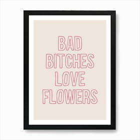 Bad Bitches Love Flowers Pink Art Print