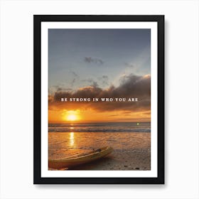 Be Strong In Who You Are Art Print