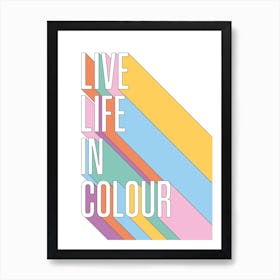 Live Life In Colour Art Print