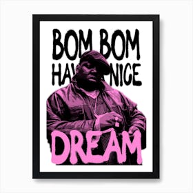 Biggie Smalls Bom Bom Have A Nice Dream White Print Art Print