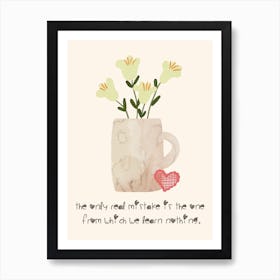The Only Real Mistake..: Hand-drawn Watercolor Botanical Art Print