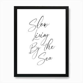 Slow Living By The Sea Quote, ocean, surf, sea, cool, calm, saying, phrases, relax, chill Art Print