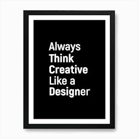 Always Think Creative Like A Designer Art Print