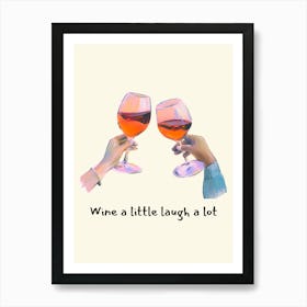 Wine A Little, Laugh A Lot Art Print