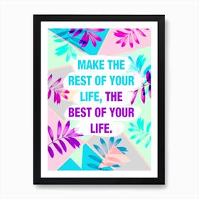 Make The Rest Of Your Life Best Tropical Art Print