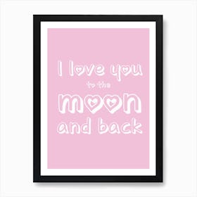 I Love You To The Moon And Back Typography Art Print