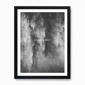 Life Is A Waterfall Art Print