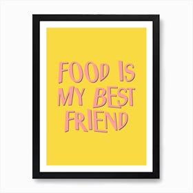 Food Is My Best Friend Art Print