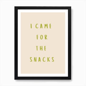 I Came For The Snacks Poster Olive Art Print