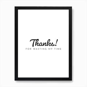 Thanks For Wasting My Time Typography Word Art Print