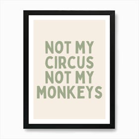 Not My Circus Not My Monkeys | Sage Green And Black Art Print