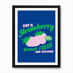 Eat A Strawberry Always Fresh And Delicious Art Print