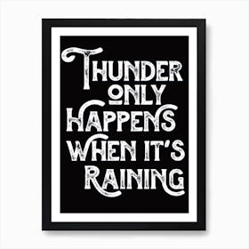 Thunder Only Happens When Its Raining Black White Lyric Quote Art Print