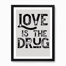 Love Is The Drug Monochrome Lyric Quote Art Print