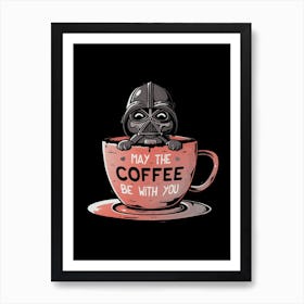 May The Coffee Be With You Art Print