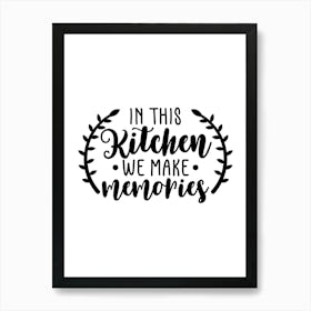 In This Kitchen We Make Memories Art Print