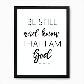 Be Still And Know That I Am God Psalm 46 v 10 1 Art Print