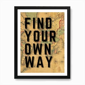 Find Your Own Way Travel Quote Map Art Print Art Print
