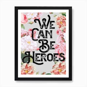 We Can Be Heroes Floral Lyrics Quote Art Print