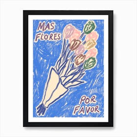 Mas Flores Por Favor 1 Art Print