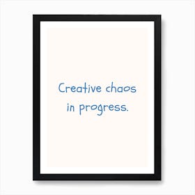 Creative Chaos In Progress Blue Quote Poster Art Print