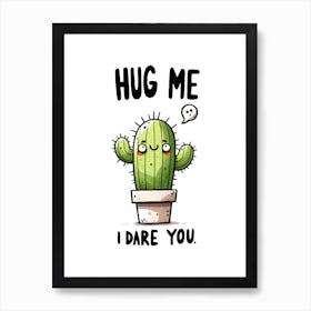 Hug Me Dare You Cute Cactus Motivational Quote Art Print