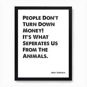 Seinfeld, Quote, Jerry, People Don't Turn Down Money, TV, Art Print, Wall Print, Print, Art Print