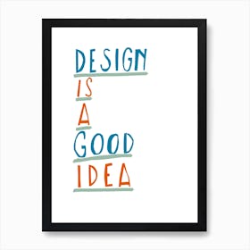 Design is a Good Idea Art Print