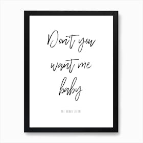 Don't You Want Me Baby Art Print