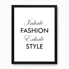 Inhale Fashion Exhale Style Art Print