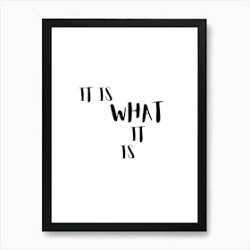 It Is What It Is Art Print