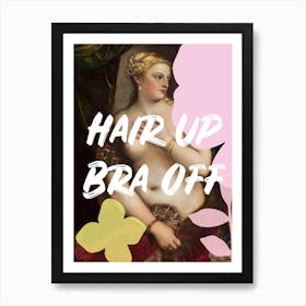 Hair Up Bra Off Art Print