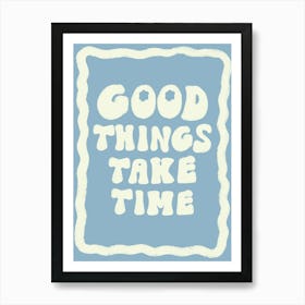 Good Things Take Time Blue Art Print