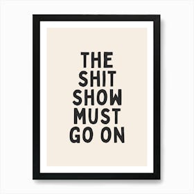 The Shit Show Must Go On | Oatmeal And Black Art Print