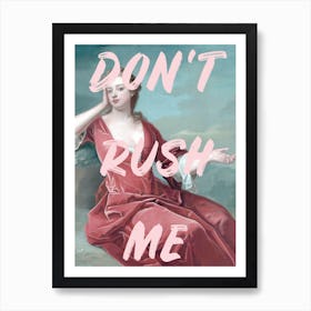 Don'T Rush Me Art Print