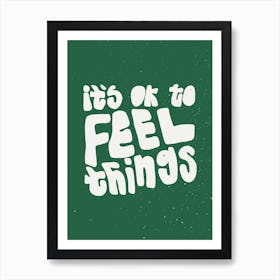 Its Ok To Feel Things Art Print